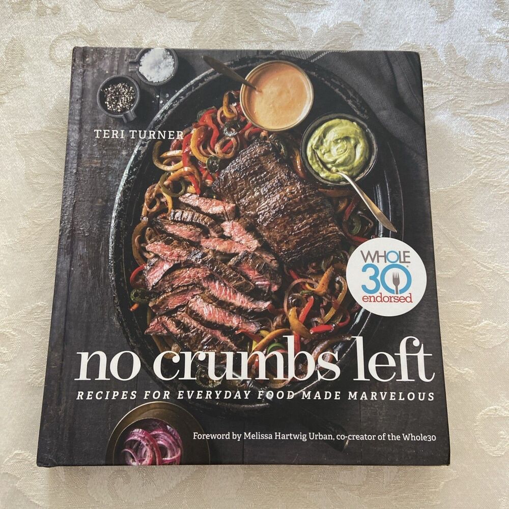 No Crumbs Left : Whole30 Endorsed, Recipes for Everyday Food Made Marvelous...